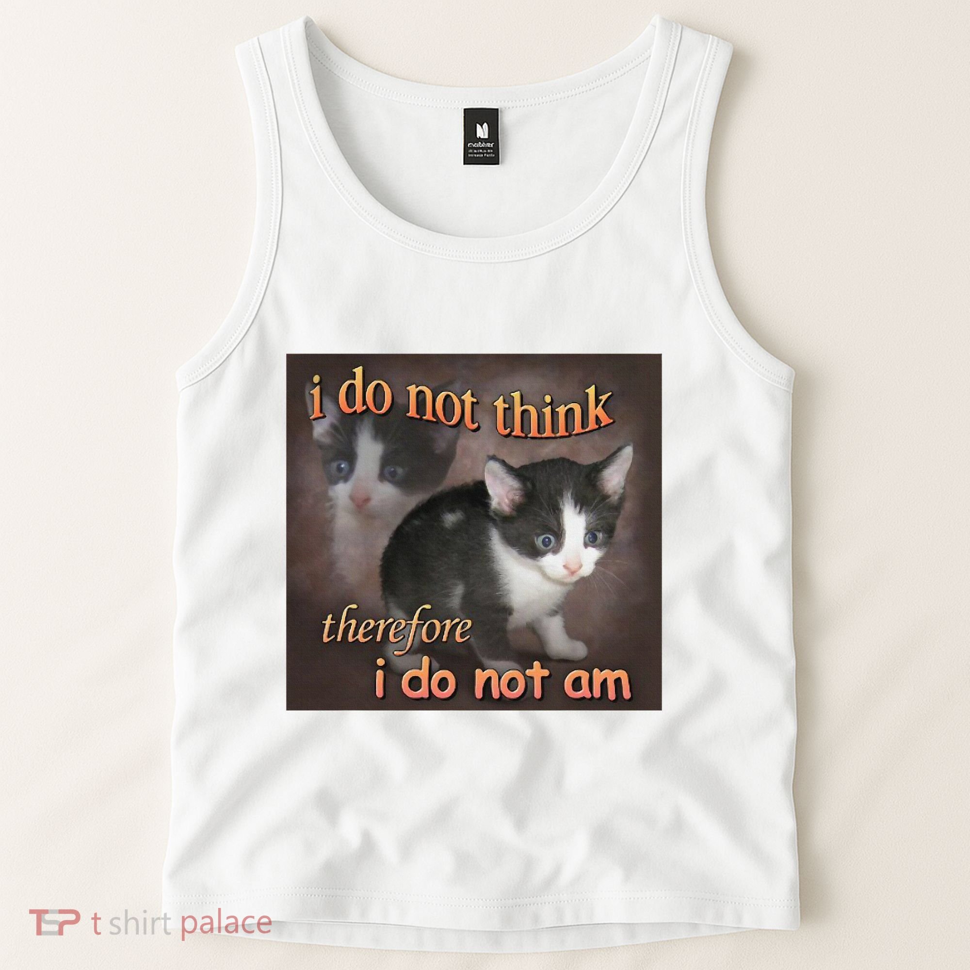 I Do Not Think Therefore I Do Not Am Cat Meme Tank Top
