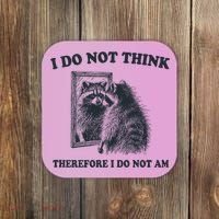 I Do Not Think Therefore I Do Not Am Raccoon Philosopher Coaster thumb 0