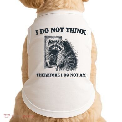 I Do Not Think Therefore I Do Not Am Raccoon Philosopher Doggie Tank