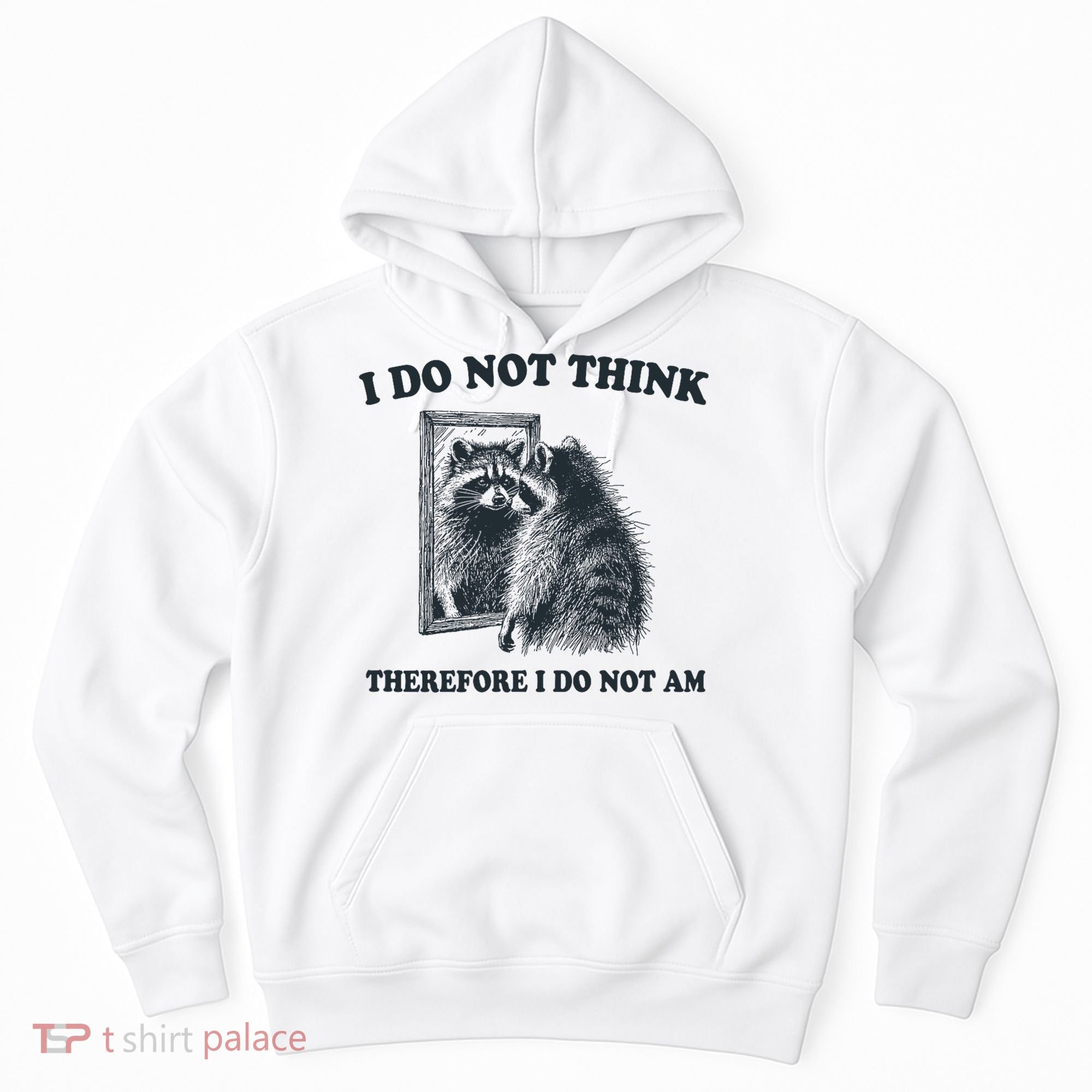 I Do Not Think Therefore I Do Not Am Raccoon Philosopher Hoodie