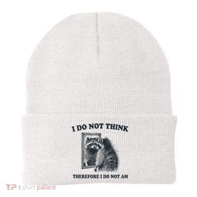 I Do Not Think Therefore I Do Not Am Raccoon Philosopher Beanie