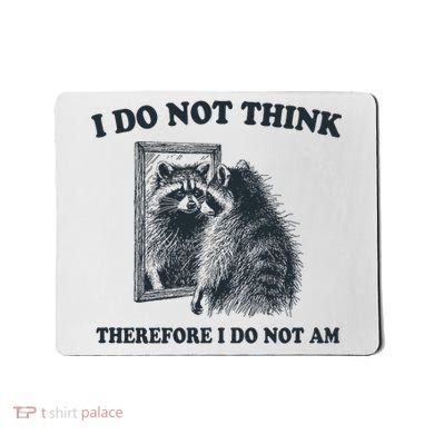 I Do Not Think Therefore I Do Not Am Raccoon Philosopher Mousepad