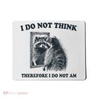 I Do Not Think Therefore I Do Not Am Raccoon Philosopher Mousepad thumb 0