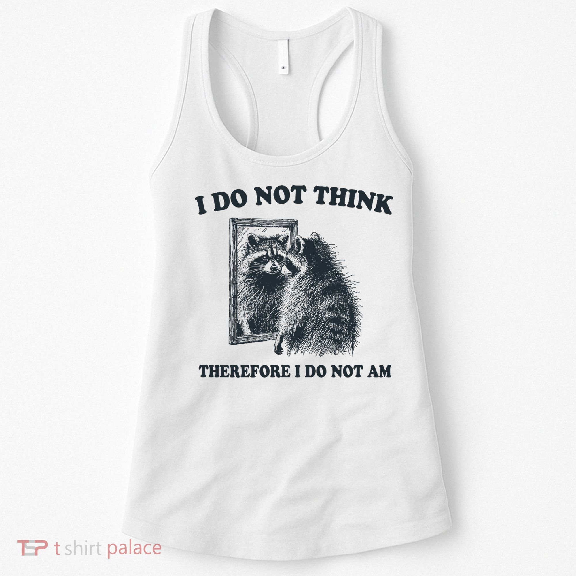 I Do Not Think Therefore I Do Not Am Raccoon Philosopher Women's Tank Top