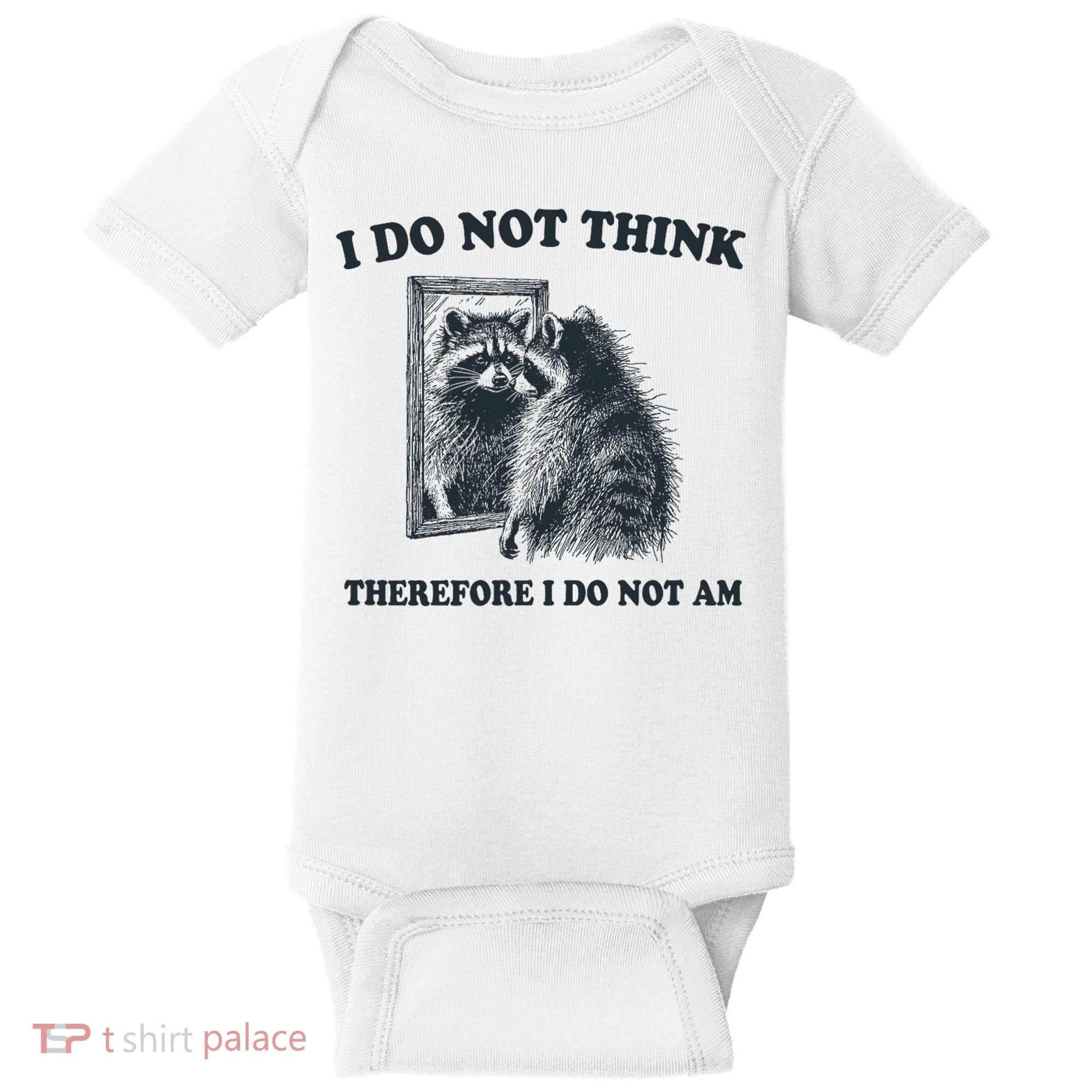 I Do Not Think Therefore I Do Not Am Raccoon Philosopher Baby Bodysuit