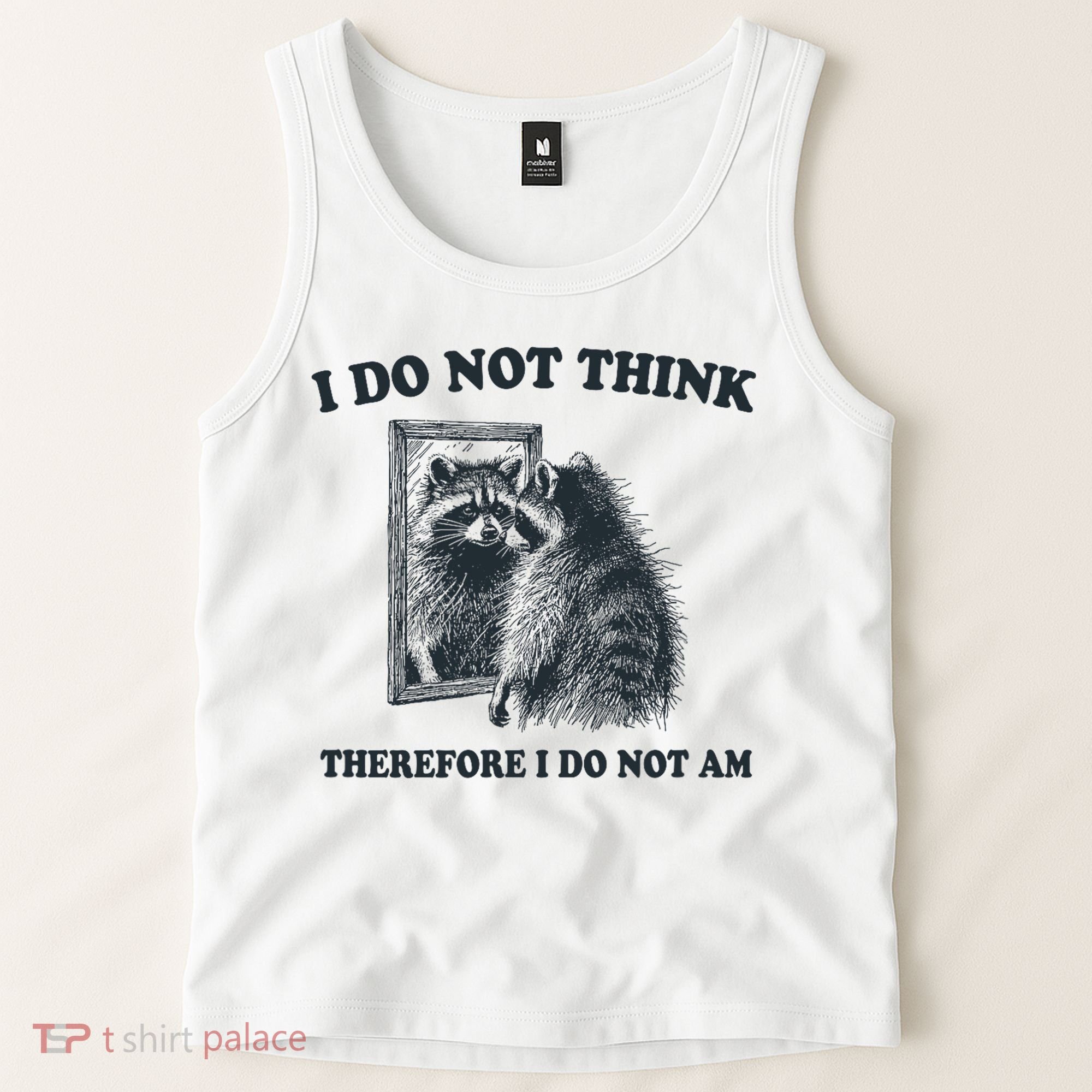 I Do Not Think Therefore I Do Not Am Raccoon Philosopher Tank Top