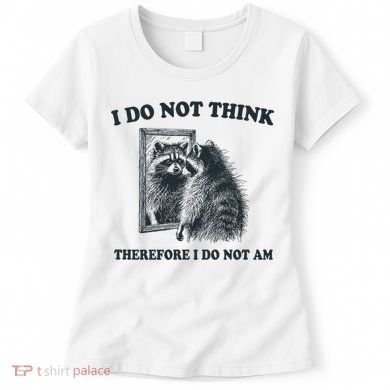 I Do Not Think Therefore I Do Not Am Raccoon Philosopher Women's T-Shirt