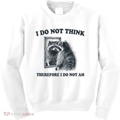 I Do Not Think Therefore I Do Not Am Raccoon Philosopher Kids Sweatshirt