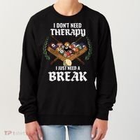 I DonT Need Therapy I Just Need A Break Billiards Snooker Gift Women's Sweatshirt thumb 0