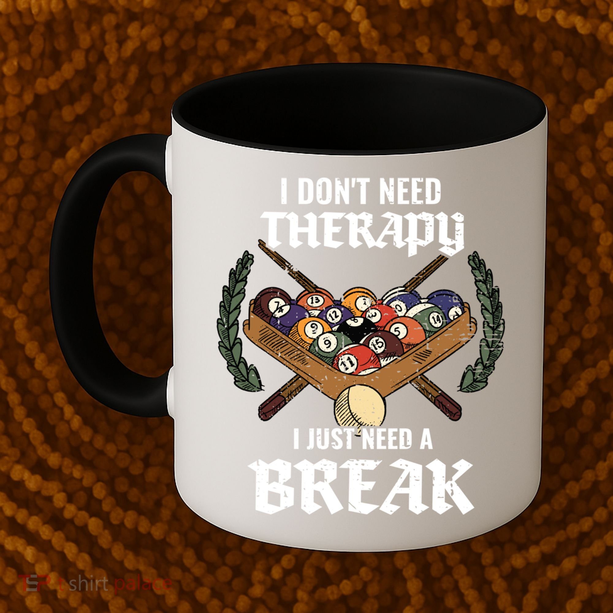 I DonT Need Therapy I Just Need A Break Billiards Snooker Gift Coffee Mug