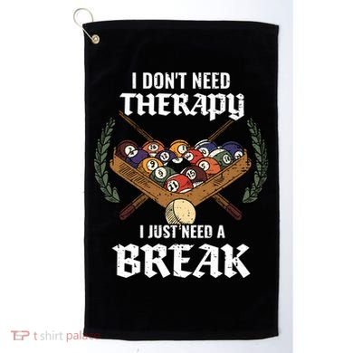 I DonT Need Therapy I Just Need A Break Billiards Snooker Gift Golf Towel