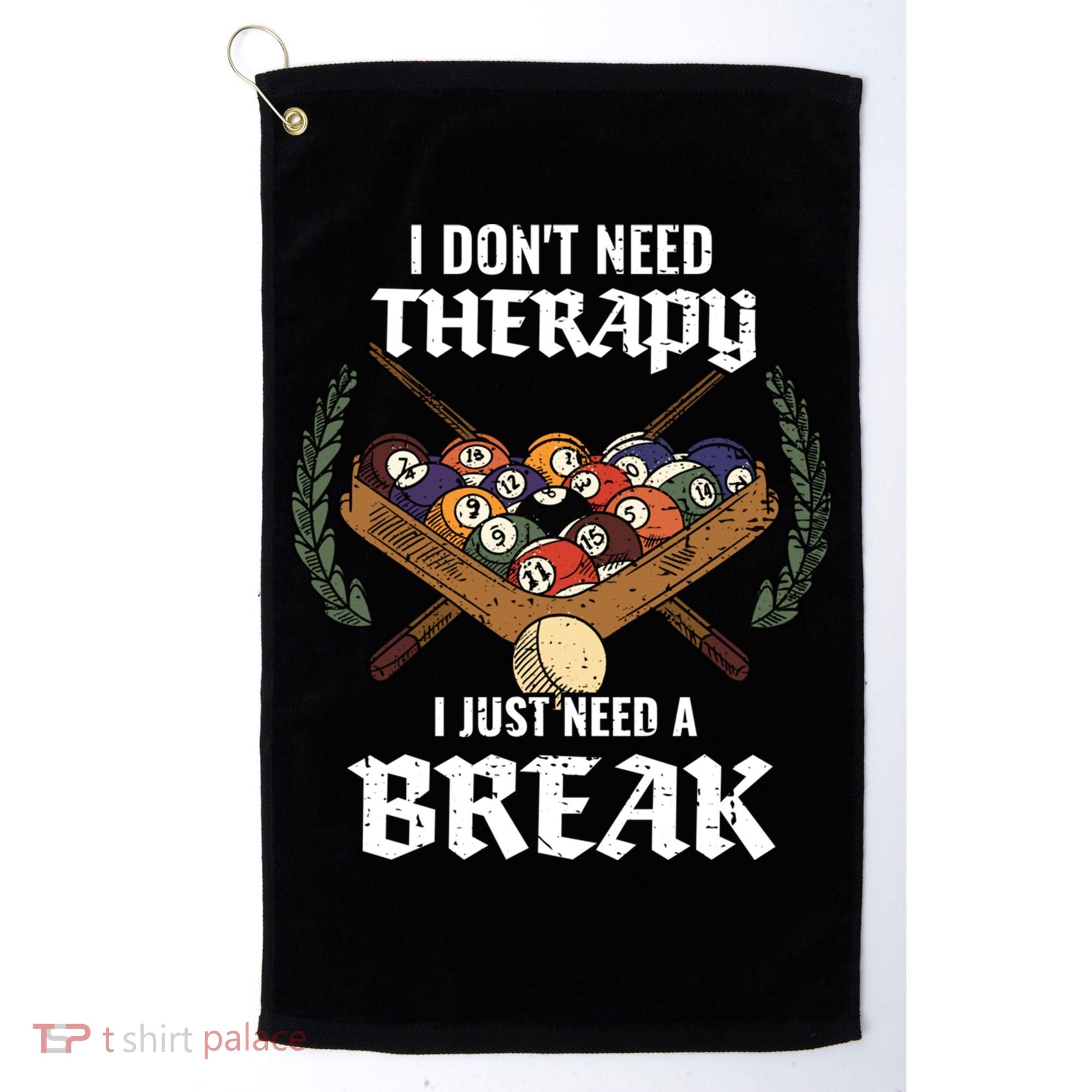 I DonT Need Therapy I Just Need A Break Billiards Snooker Gift Golf Towel
