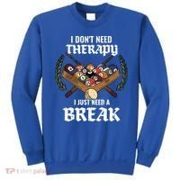 I DonT Need Therapy I Just Need A Break Billiards Snooker Gift Sweatshirt thumb 0