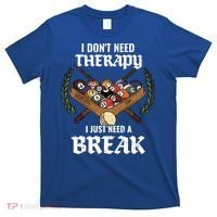 I DonT Need Therapy I Just Need A Break Billiards Snooker Gift T-Shirt thumb 0