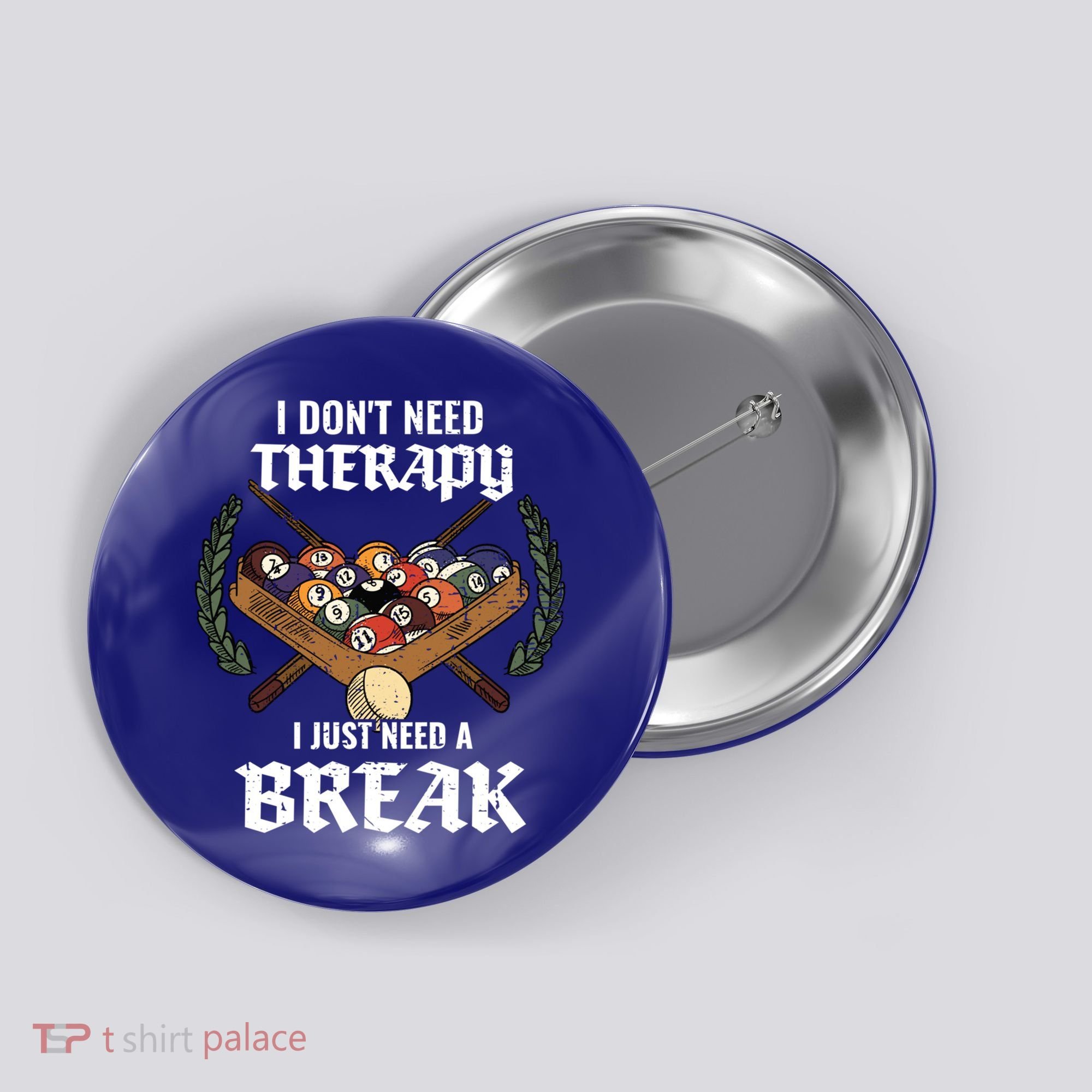 I DonT Need Therapy I Just Need A Break Billiards Snooker Gift Button