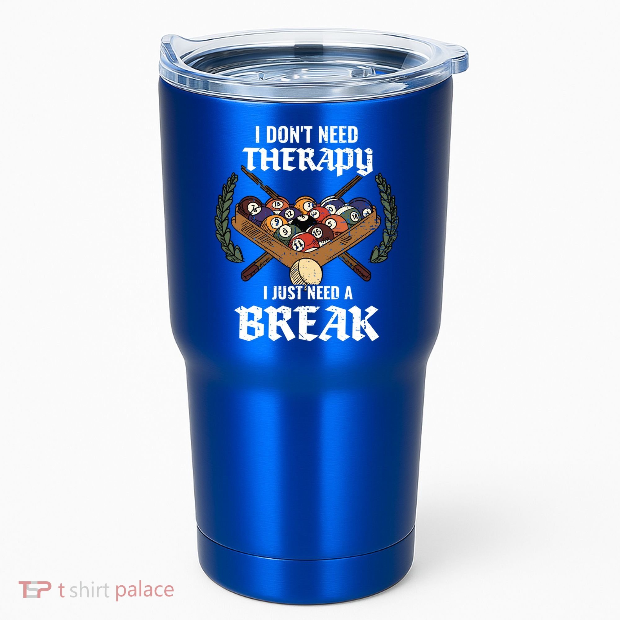 I DonT Need Therapy I Just Need A Break Billiards Snooker Gift Tumbler