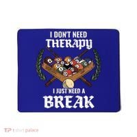 I DonT Need Therapy I Just Need A Break Billiards Snooker Gift Mousepad thumb 0