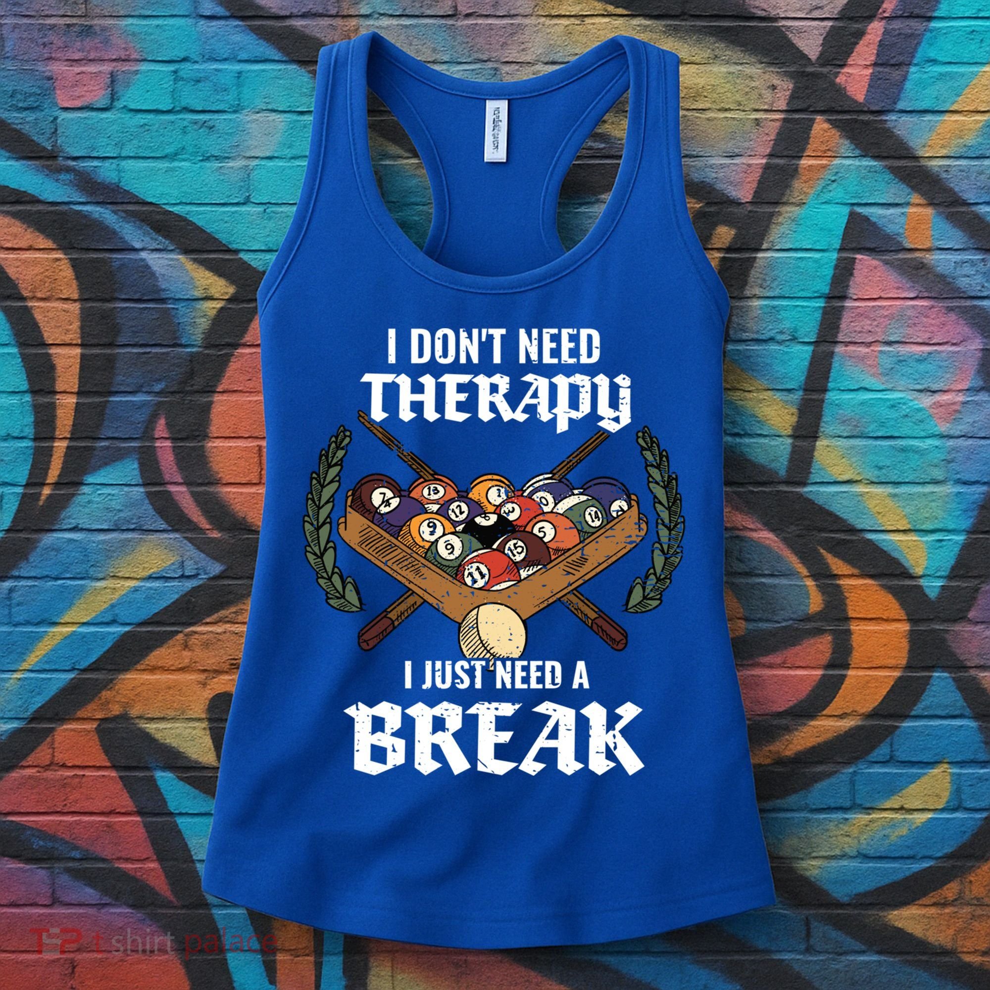 I DonT Need Therapy I Just Need A Break Billiards Snooker Gift Women's Tank Top