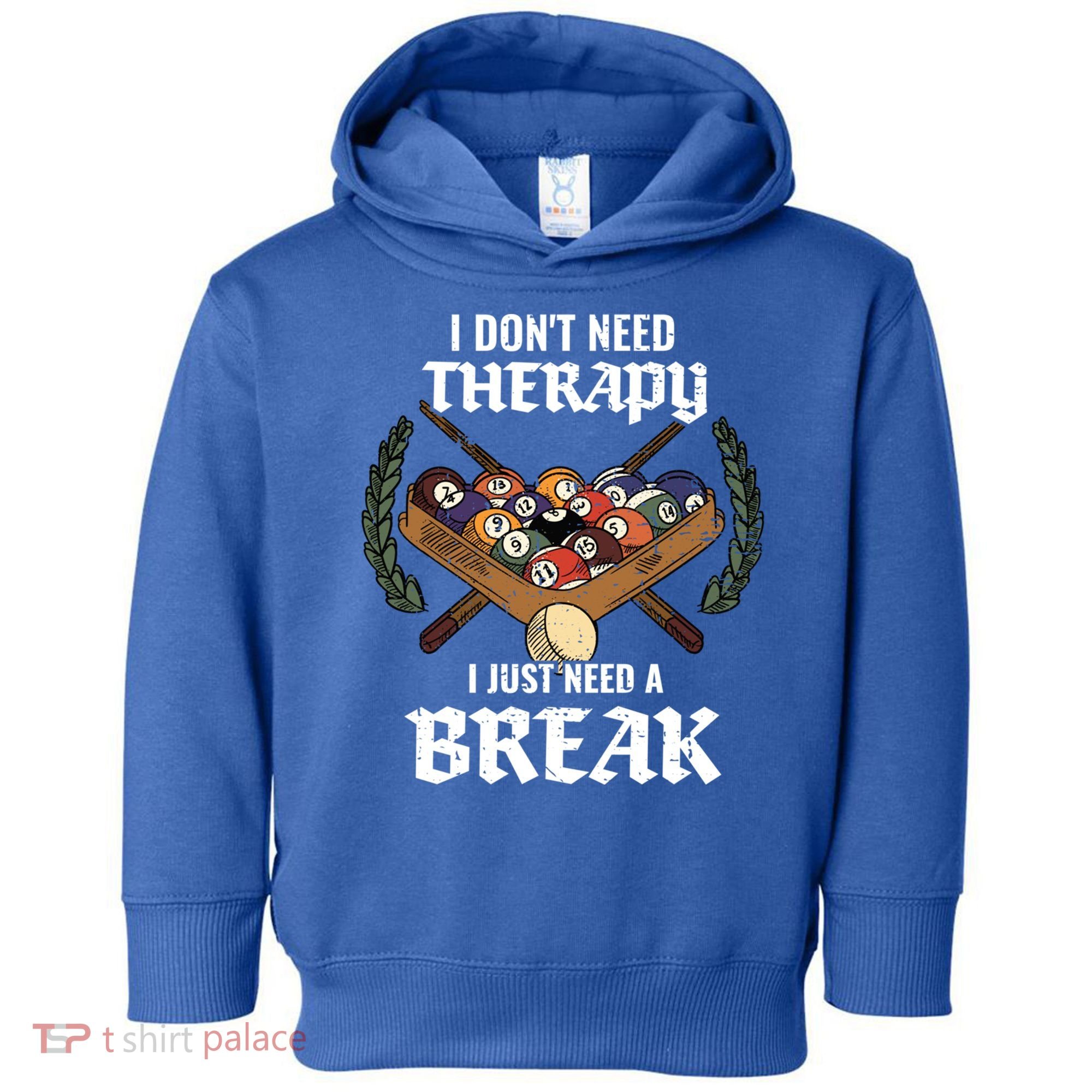 I DonT Need Therapy I Just Need A Break Billiards Snooker Gift Toddler Hoodie