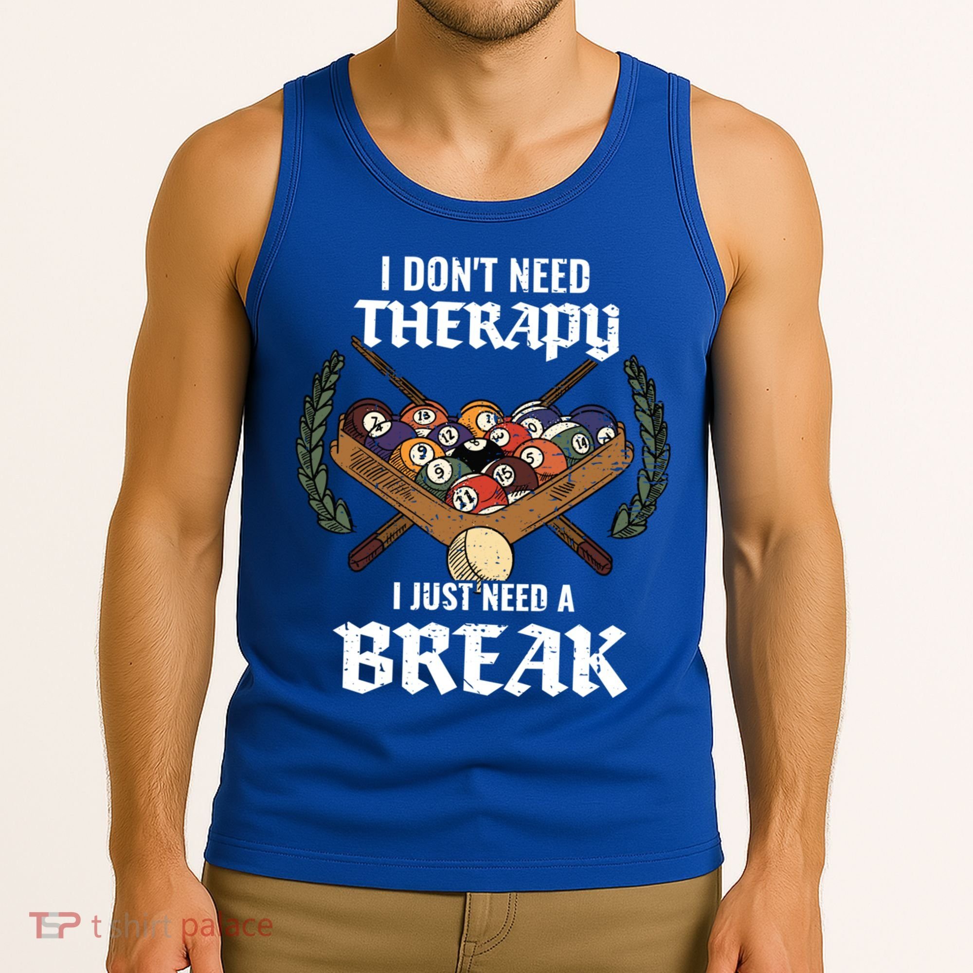 I DonT Need Therapy I Just Need A Break Billiards Snooker Gift Tank Top