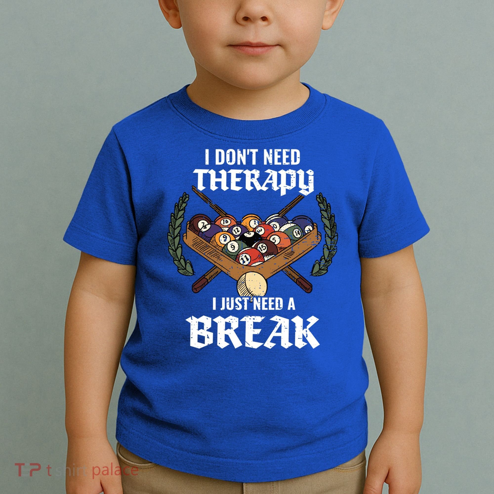 I DonT Need Therapy I Just Need A Break Billiards Snooker Gift Toddler T-Shirt
