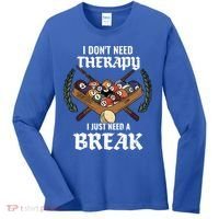 I DonT Need Therapy I Just Need A Break Billiards Snooker Gift Women's Long Sleeve Shirt thumb 0
