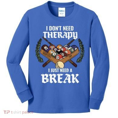 I DonT Need Therapy I Just Need A Break Billiards Snooker Gift Kids Long Sleeve Shirt