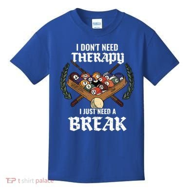 I DonT Need Therapy I Just Need A Break Billiards Snooker Gift Kids T-Shirt