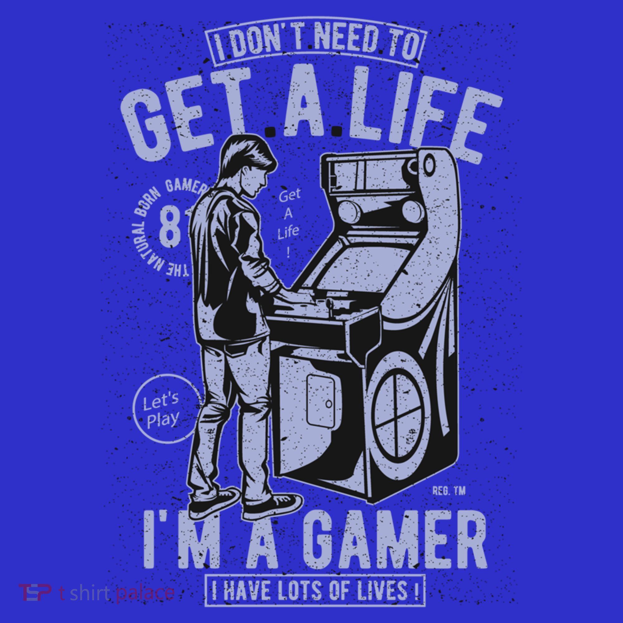 I DonT Need To Get A Life IM A Gamer I Have Lots Of Lives Cute Gift T-Shirt