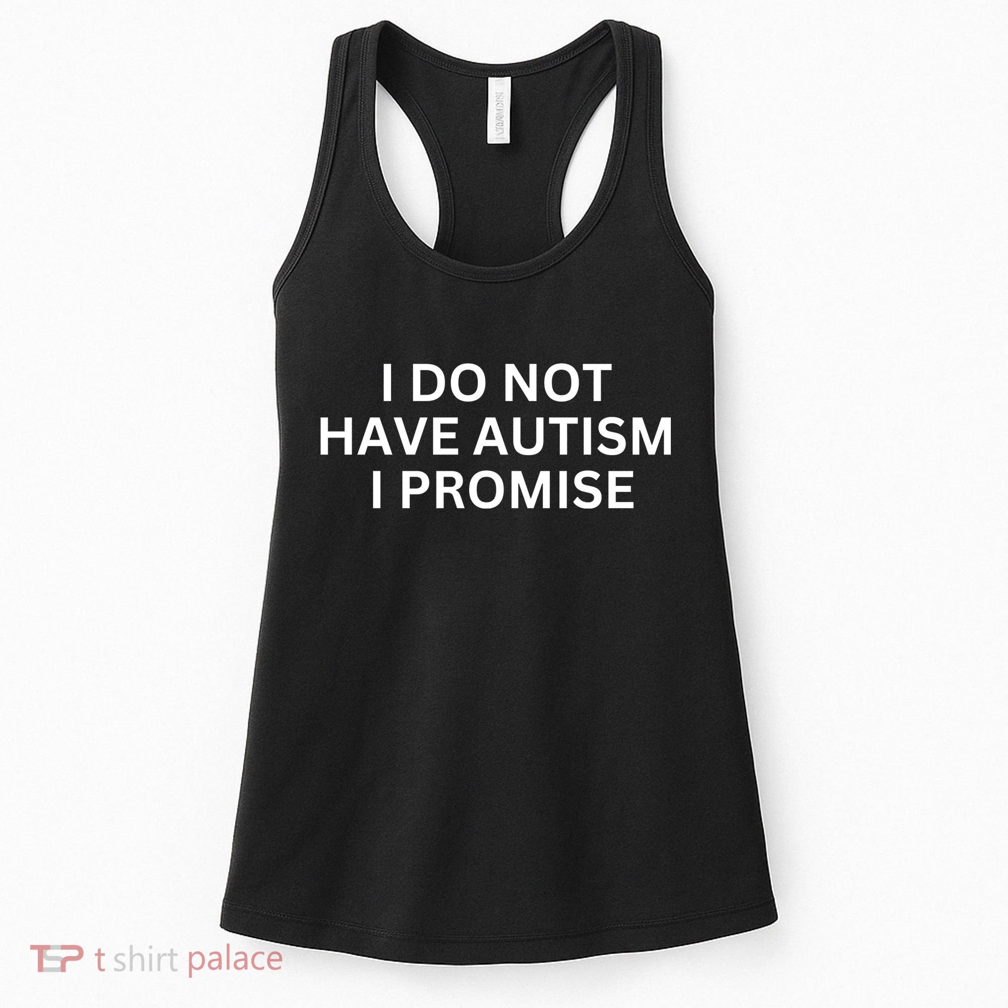 I Do Not Have Autism I Promise Funny Sayings Women's Tank Top