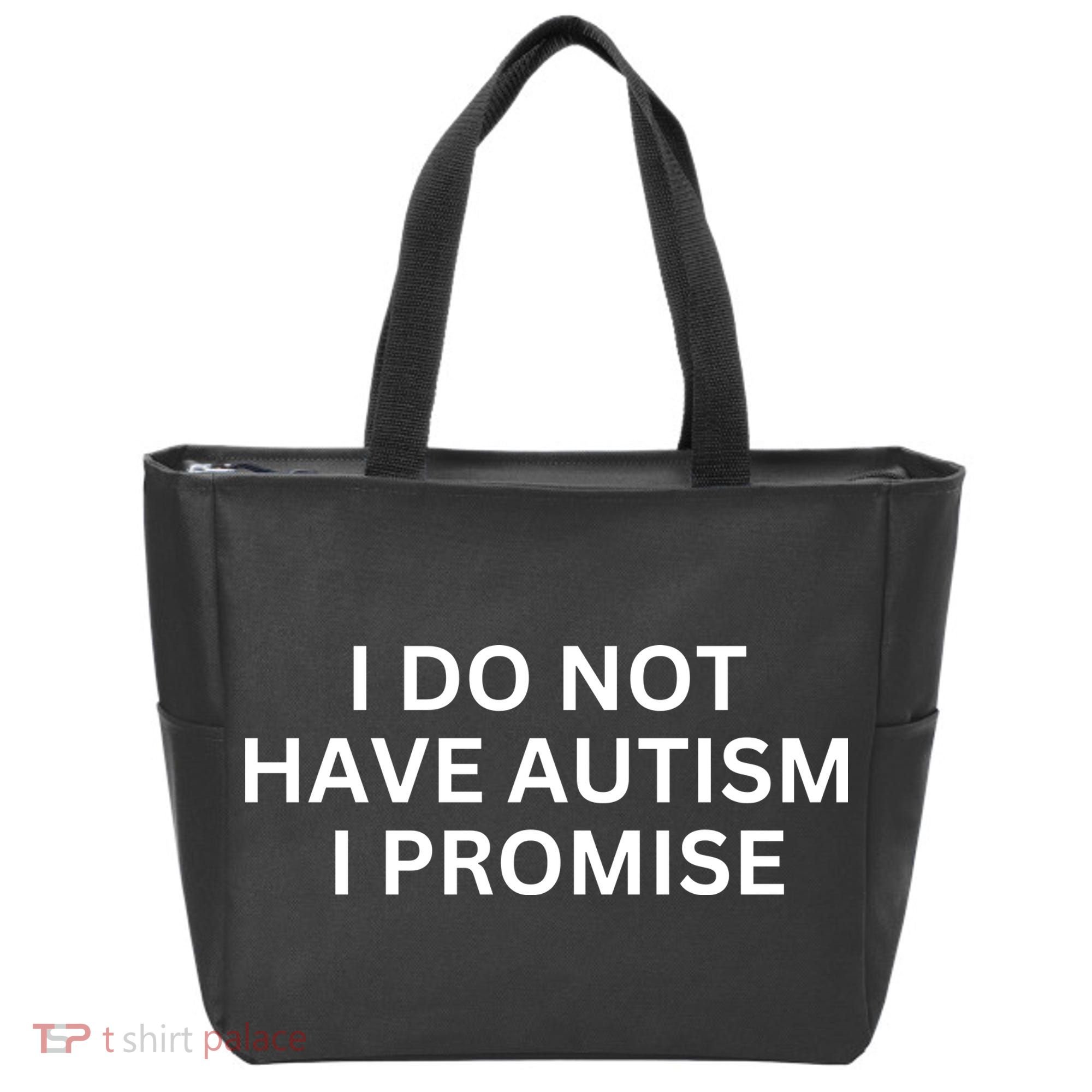 I Do Not Have Autism I Promise Funny Sayings Tote Bag