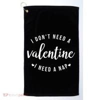 I DonT Need A Valentine I Need A Nap Funny Valentines Day Golf Towel thumb 0