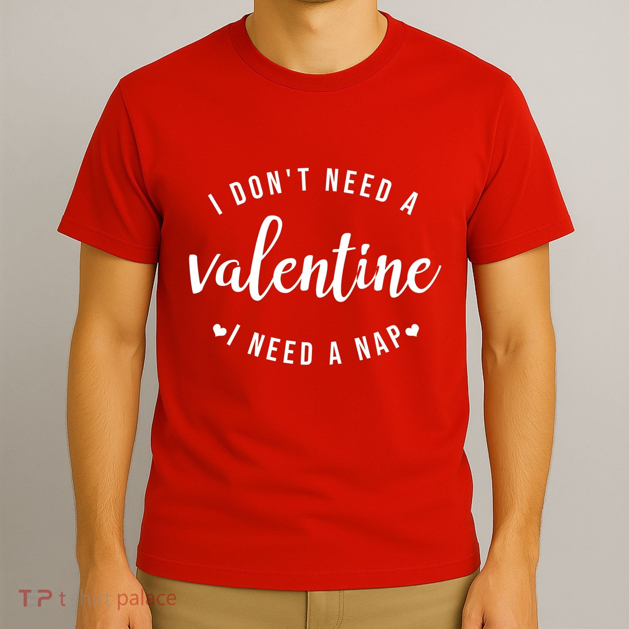I DonT Need A Valentine I Need A Nap Funny Valentines Day T-Shirt