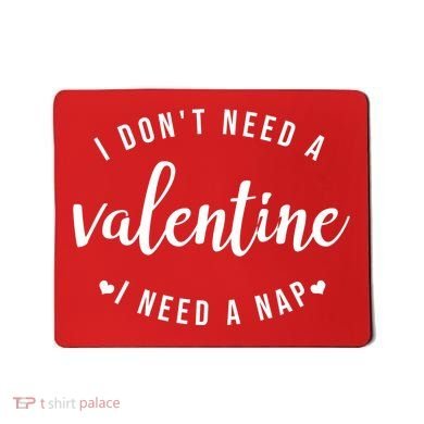 I DonT Need A Valentine I Need A Nap Funny Valentines Day Mousepad