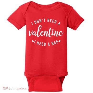 I DonT Need A Valentine I Need A Nap Funny Valentines Day Baby Bodysuit