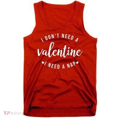 I DonT Need A Valentine I Need A Nap Funny Valentines Day Tank Top