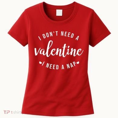 I DonT Need A Valentine I Need A Nap Funny Valentines Day Women's T-Shirt