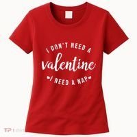 I DonT Need A Valentine I Need A Nap Funny Valentines Day Women's T-Shirt thumb 0