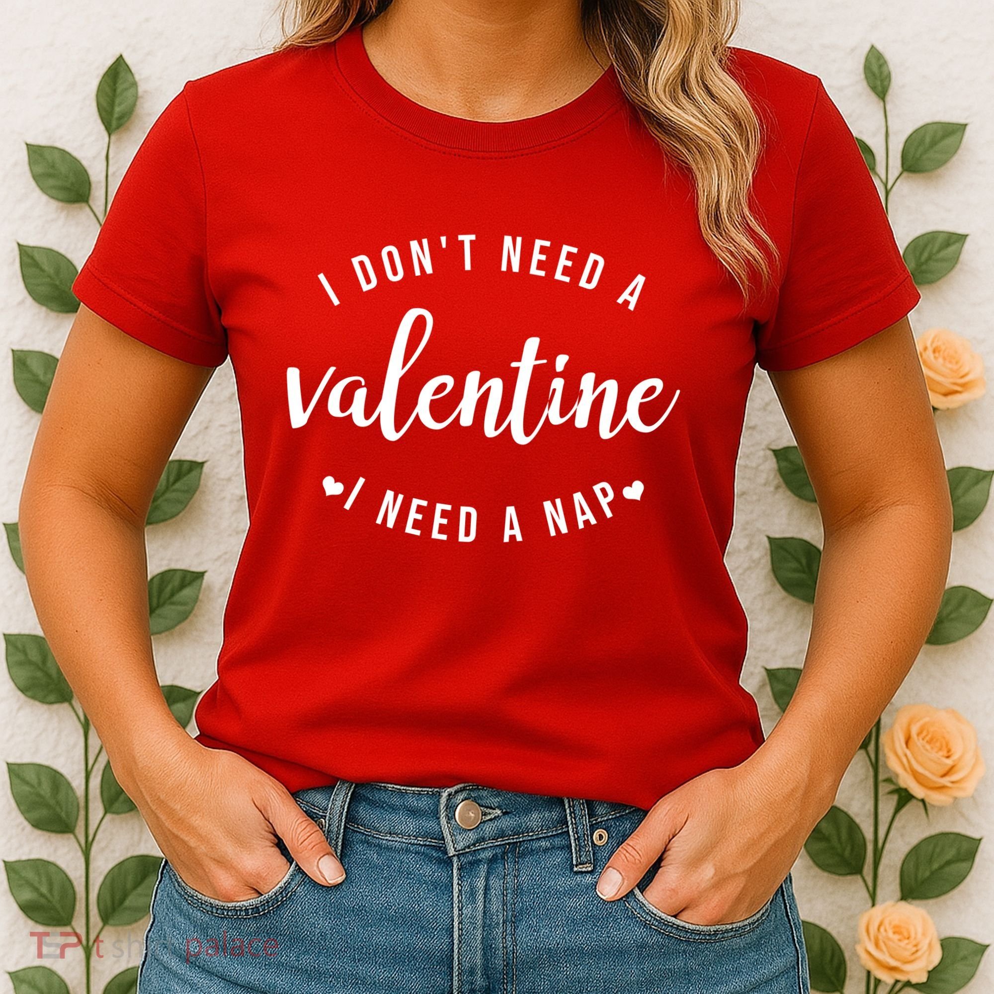 I DonT Need A Valentine I Need A Nap Funny Valentines Day Women's T-Shirt