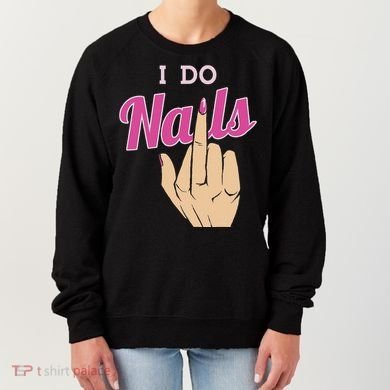 I Do Nails Funny Middlefinger Naildesign Gift Idea Women's Sweatshirt