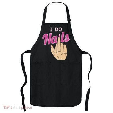 I Do Nails Funny Middlefinger Naildesign Gift Idea Apron