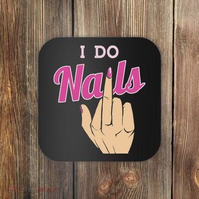 I Do Nails Funny Middlefinger Naildesign Gift Idea Coaster