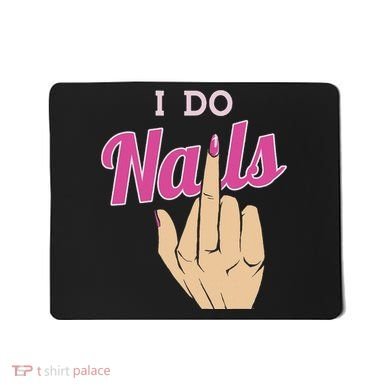 I Do Nails Funny Middlefinger Naildesign Gift Idea Mousepad