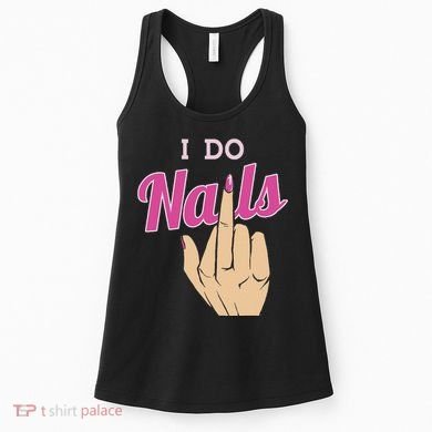 I Do Nails Funny Middlefinger Naildesign Gift Idea Women's Tank Top
