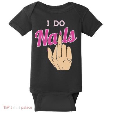 I Do Nails Funny Middlefinger Naildesign Gift Idea Baby Bodysuit