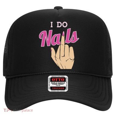 I Do Nails Funny Middlefinger Naildesign Gift Idea Hat