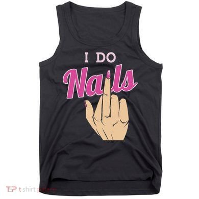 I Do Nails Funny Middlefinger Naildesign Gift Idea Tank Top