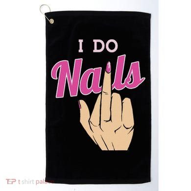 I Do Nails Funny Middlefinger Naildesign Gift Idea Golf Towel
