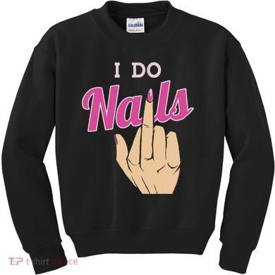 I Do Nails Funny Middlefinger Naildesign Gift Idea Kids Sweatshirt