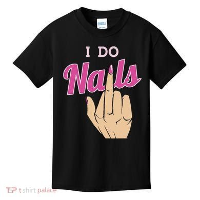 I Do Nails Funny Middlefinger Naildesign Gift Idea Kids T-Shirt